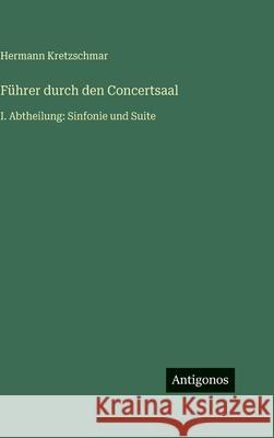 F?hrer durch den Concertsaal: I. Abtheilung: Sinfonie und Suite Hermann Kretzschmar 9783566037840