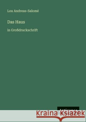 Das Haus: in Gro?druckschrift Lou Andreas-Salom? 9783566047634 Antigonos Verlag