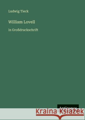 William Lovell: in Gro?druckschrift Ludwig Tieck 9783566049959 Antigonos Verlag