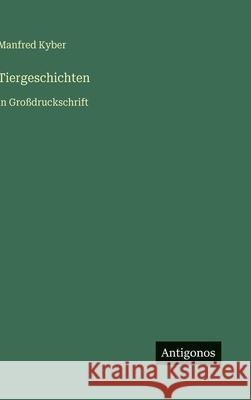 Tiergeschichten: in Gro?druckschrift Manfred Kyber 9783566053253