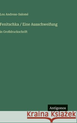 Fenitschka / Eine Ausschweifung: in Gro?druckschrift Lou Andreas-Salom? 9783566054748 Antigonos Verlag
