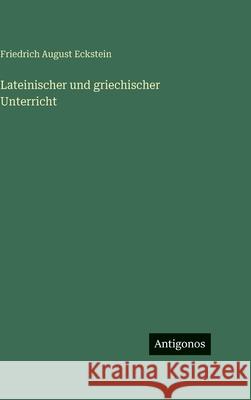 Lateinischer und griechischer Unterricht Friedrich August Eckstein 9783566058845