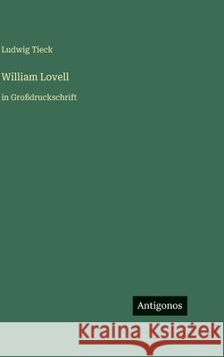William Lovell: in Gro?druckschrift Ludwig Tieck 9783566059279 Antigonos Verlag