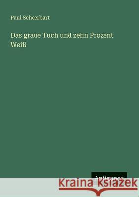 Das graue Tuch und zehn Prozent Wei? Paul Scheerbart 9783566066208