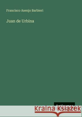 Juan de Urbina Francisco Asenjo Barbieri 9783566066628 Antigonos Verlag