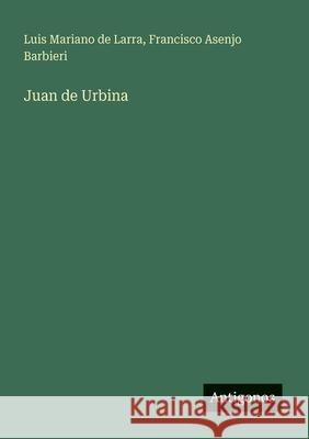 Juan de Urbina Francisco Asenjo Barbieri Luis Mariano De Larra 9783566066635 Antigonos Verlag