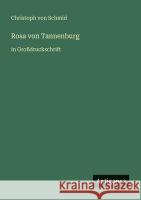 Rosa von Tannenburg: in Gro?druckschrift Christoph Von Schmid 9783566070151 Antigonos Verlag