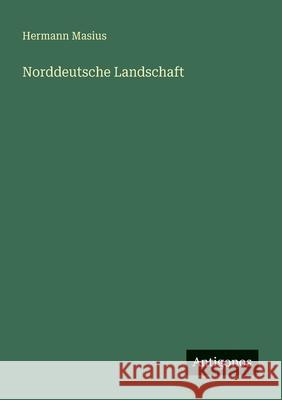 Norddeutsche Landschaft Hermann Masius 9783566071622 Antigonos Verlag