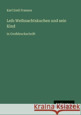 Leib Weihnachtskuchen und sein Kind: in Gro?druckschrift Karl Emil Franzos 9783566076726 Antigonos Verlag