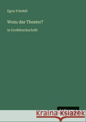Wozu das Theater?: in Gro?druckschrift Egon Friedell 9783566078126