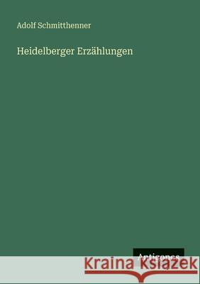 Heidelberger Erz?hlungen Adolf Schmitthenner 9783566078744