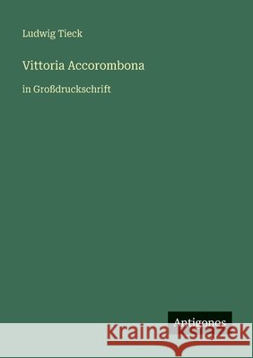 Vittoria Accorombona: in Gro?druckschrift Ludwig Tieck 9783566084141 Antigonos Verlag