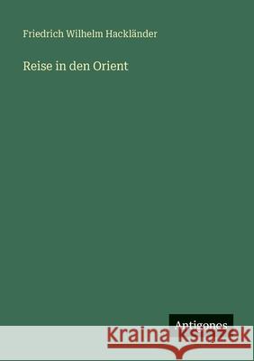 Reise in den Orient Friedrich Wilhelm Hackl?nder 9783566085230