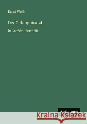 Der Gef?ngnisarzt: in Gro?druckschrift Ernst Wei? 9783566086152