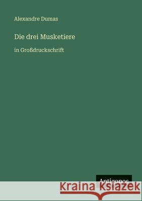 Die drei Musketiere: in Gro?druckschrift Alexandre Dumas 9783566088248