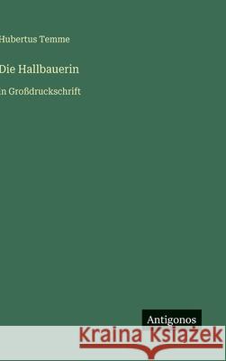 Die Hallbauerin: in Gro?druckschrift Hubertus Temme 9783566095253 Antigonos Verlag