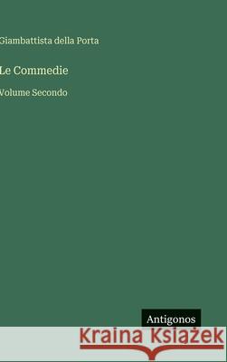 Le Commedie: Volume Secondo Giambattista Della Porta 9783566096373