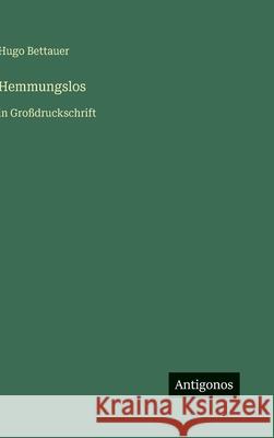 Hemmungslos: in Gro?druckschrift Hugo Bettauer 9783566101480 Antigonos Verlag