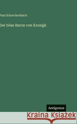 Der b?se Baron von Krosigk Paul Schreckenbach 9783566106812 Antigonos Verlag