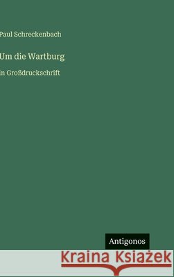 Um die Wartburg: in Gro?druckschrift Paul Schreckenbach 9783566107086 Antigonos Verlag