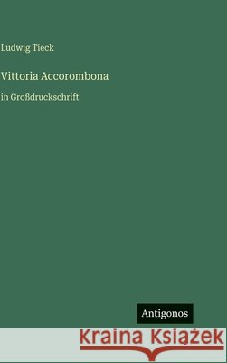 Vittoria Accorombona: in Gro?druckschrift Ludwig Tieck 9783566113841 Antigonos Verlag