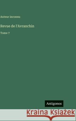 Revue de l'Avranchin: Tome 7 Auteur Inconnu 9783566400446 Antigonos Verlag