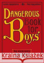 Dangerous Book for Boys : Das einzig wahre Handbuch für Väter und ihre Söhne Iggulden, Conn Iggulden, Hal  9783570133613 cbj