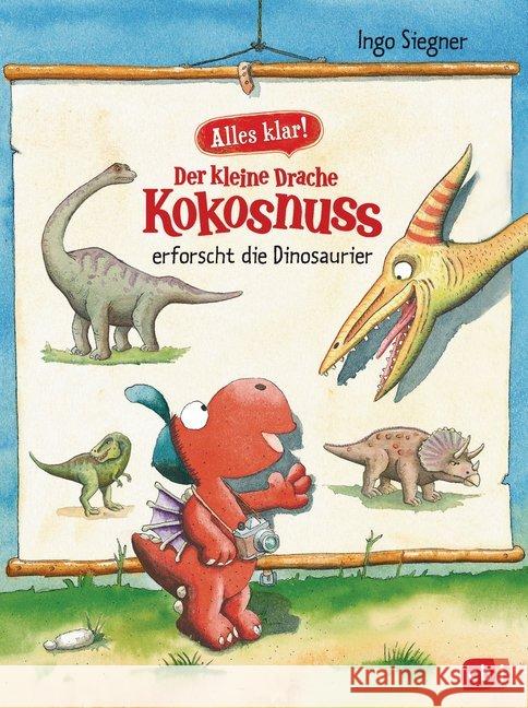 Alles klar! Der kleine Drache Kokosnuss erforscht die Dinosaurier : Mit zahlreichen Sach- und Kokosnuss-Illustrationen Siegner, Ingo 9783570172742