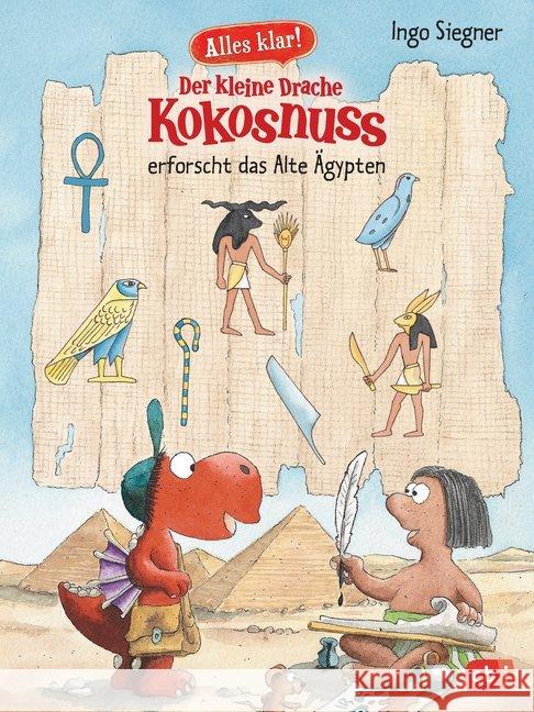 Alles klar! Der kleine Drache Kokosnuss erforscht das Alte Ägypten : Mit zahlreichen Sach- und Kokosnuss-Illustrationen Siegner, Ingo 9783570172759