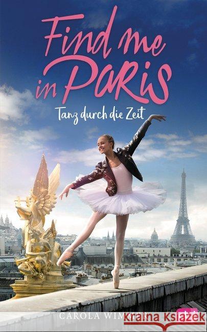Find me in Paris - Tanz durch die Zeit. Bd.1 Wimmer, Carola 9783570176542