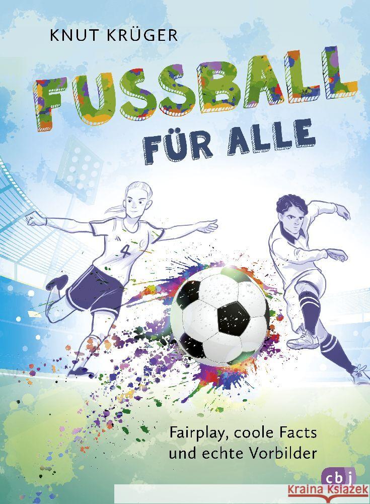 Fußball für alle! - Fairplay, coole Facts und echte Vorbilder Krüger, Knut 9783570181423 cbj