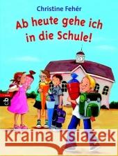 Ab heute gehe ich in die Schule! Fehér, Christine   9783570220559