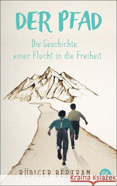 Der Pfad - Die Geschichte einer Flucht in die Freiheit Bertram, Rüdiger 9783570312773
