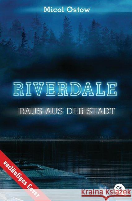 Riverdale - Raus aus der Stadt : Völlig neue Serien-Infos - exklusiv in Buchform Ostow, Micol 9783570313039 cbt