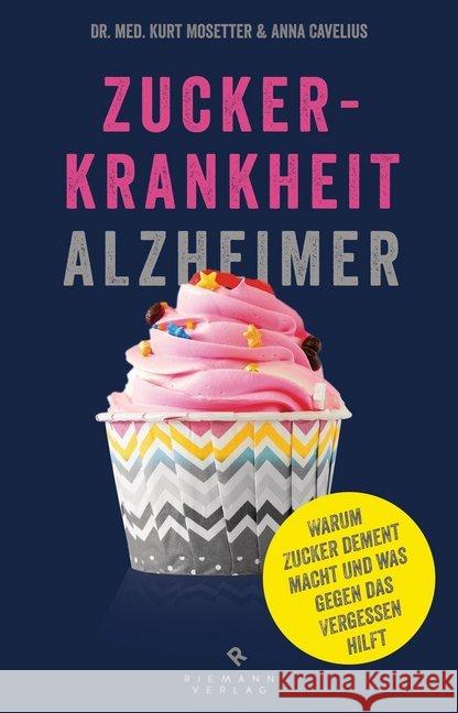 Zuckerkrankheit Alzheimer : Warum Zucker dement macht und was gegen das Vergessen hilft Mosetter, Kurt; Cavelius, Anna 9783570501948 Riemann