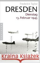 Dresden, Dienstag, 13. Februar 1945 Taylor, Frederick   9783570550595 Pantheon
