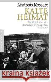 Kalte Heimat : Die Geschichte der deutschen Vertriebenen nach 1945 Kossert, Andreas   9783570551011 Pantheon