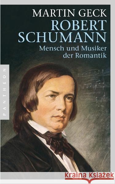 Robert Schumann : Mensch und Musiker der Romantik Geck, Martin 9783570551585