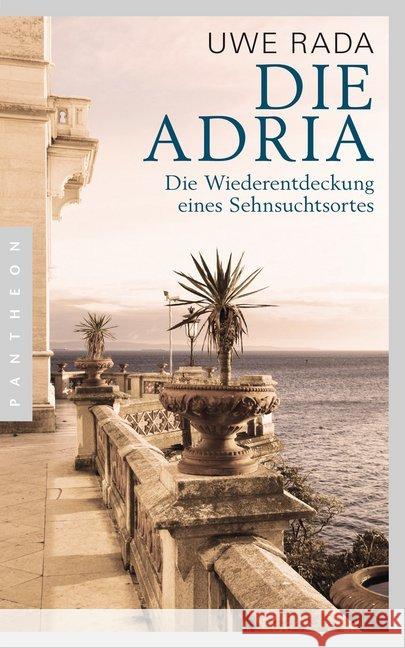 Die Adria : Die Wiederentdeckung eines Sehnsuchtsortes Rada, Uwe 9783570552223 Pantheon