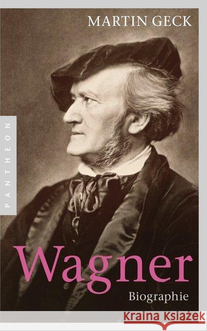 Richard Wagner : Biographie. Ausgezeichnet mit dem Preis zur Förderung exzellenter geistes- und sozialwissenschaftlicher Publikationen 2013 Geck, Martin 9783570552391