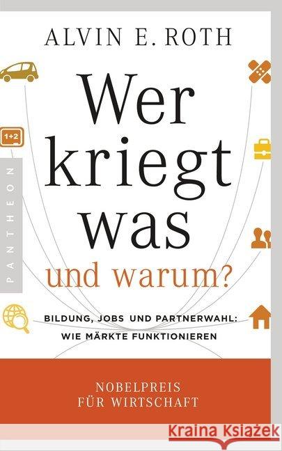 Wer kriegt was - und warum? : Bildung, Jobs und Partnerwahl: Wie Märkte funktionieren Roth, Alvin E. 9783570553299 Pantheon