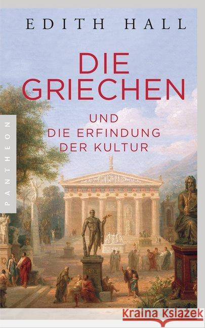 Die Griechen : und die Erfindung der Kultur Hall, Edith 9783570553817 Pantheon