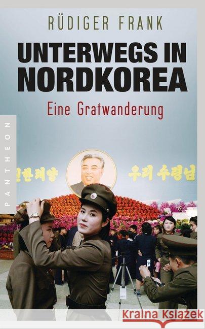 Unterwegs in Nordkorea : Eine Gratwanderung Frank, Rüdiger 9783570553961 Pantheon