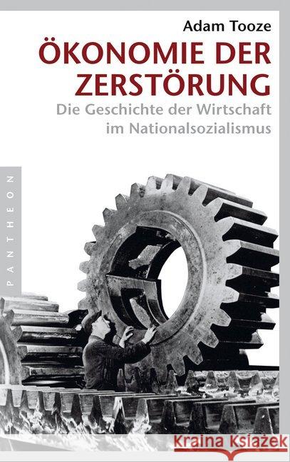 Ökonomie der Zerstörung : Die Geschichte der Wirtschaft im Nationalsozialismus Tooze, Adam 9783570554074