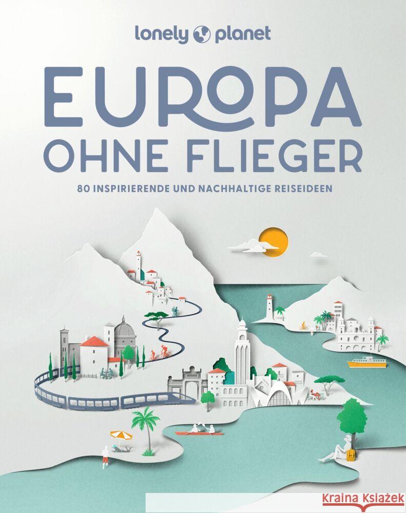 LONELY PLANET Bildband Europa ohne Flieger Planet, Lonely 9783575011701 Lonely Planet Deutschland