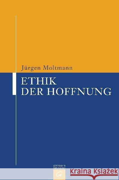 Ethik der Hoffnung Moltmann, Jürgen   9783579019291 Gütersloher Verlagshaus