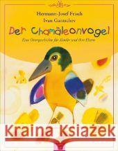 Der Chamäleonvogel : Eine Ostergeschichte für Kinder und ihre Eltern Frisch, Hermann-Josef Gantschev, Ivan  9783579023991