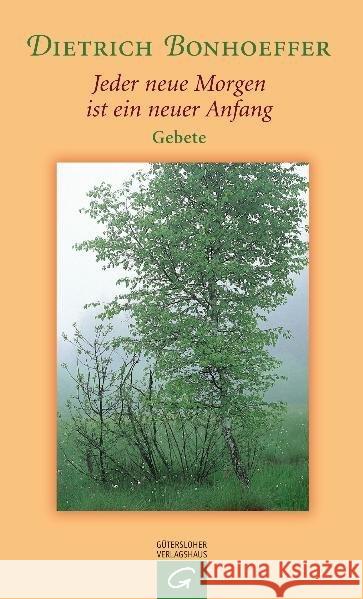 Jeder neue Morgen ist ein neuer Anfang : Gebete Bonhoeffer, Dietrich Weber, Manfred  9783579061689 Gütersloher Verlagshaus