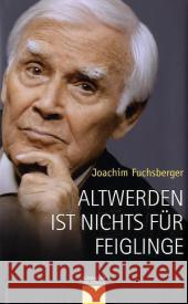 Altwerden ist nichts für Feiglinge Fuchsberger, Joachim   9783579067605 Gütersloher Verlagshaus