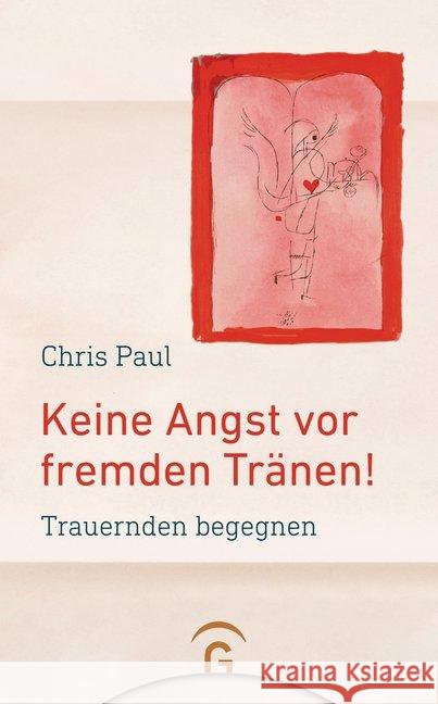 Keine Angst vor fremden Tränen! : Trauernden begegnen Paul, Chris 9783579073033 Gütersloher Verlagshaus